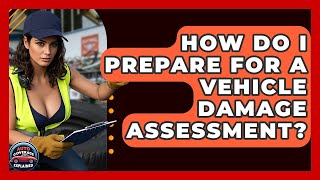 How Do I Prepare For A Vehicle Damage Assessment? - Auto Coverage Explained