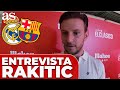 ENTREVISTA a RAKITIC previa al REAL MADRID VS BARCELONA: FAVORITO, LAMINE YAMAL, MBAPPÉ...