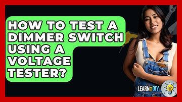 How To Test A Dimmer Switch Using A Voltage Tester? - LearnToDIY360.com
