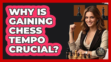Why Is Gaining Chess Tempo Crucial? - The Chess Codex