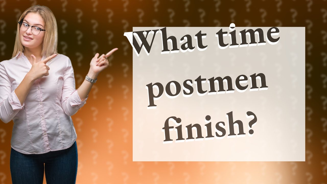 What Time Do Postmen Finish Work On A Saturday What Time Do Postmen Finish Work On A Saturday