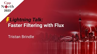 Lightning Talk: Faster Filtering with Flux - Tristan Brindle - CppNorth 2023