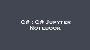 C# : C# Jupyter Notebook