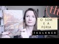 O Som e a Fúria (William Faulkner) | Tatiana Feltrin