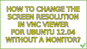 Ubuntu: How to change the screen resolution in VNC viewer for Ubuntu 12.04 without a monitor?