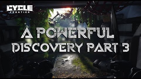 A POWERFUL DISCOVERY PART 3  GUIDE (THE CYCLE FRONTIER)