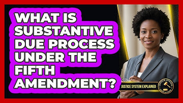 What Is Substantive Due Process Under the Fifth Amendment?