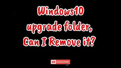 Windows10upgrade folder, can I Remove it?