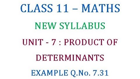 Class 11 Maths Unit 7 : Product Of Determinants Example Q.No. 7.31