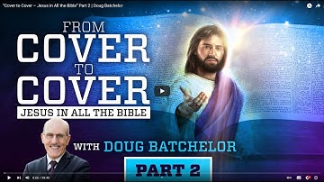 “Cover to Cover – Jesus in All the Bible” Part 2   Doug Batchelor