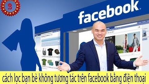 cách lọc bạn bè không tương tác trên facebook bằng điện thoại