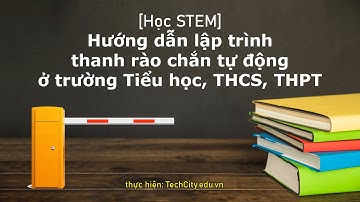 Gợi ý chủ đề STEM: Lập trình robot thanh chắn tự động