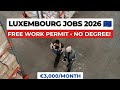 Luxembourg Jobs 2026 🇪🇺 No Degree + Free Work Visa (€3,000/Month!)