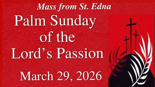 Mass from St. Edna  - Palm Sunday of the Lord's Passion