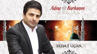 Sedat Uçan - Adına Kurbanım Ya Rasulallah Albüm Tamamı 9 İlahi