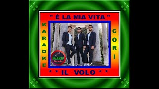 È LA MIA VITA – KARAOKE – (CORI) - IL VOLO