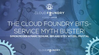 The Cloud Foundry Bits-Service Myth Buster! - Simon Moser & Marc Schunk, IBM, & Stev Witzel, Pivotal