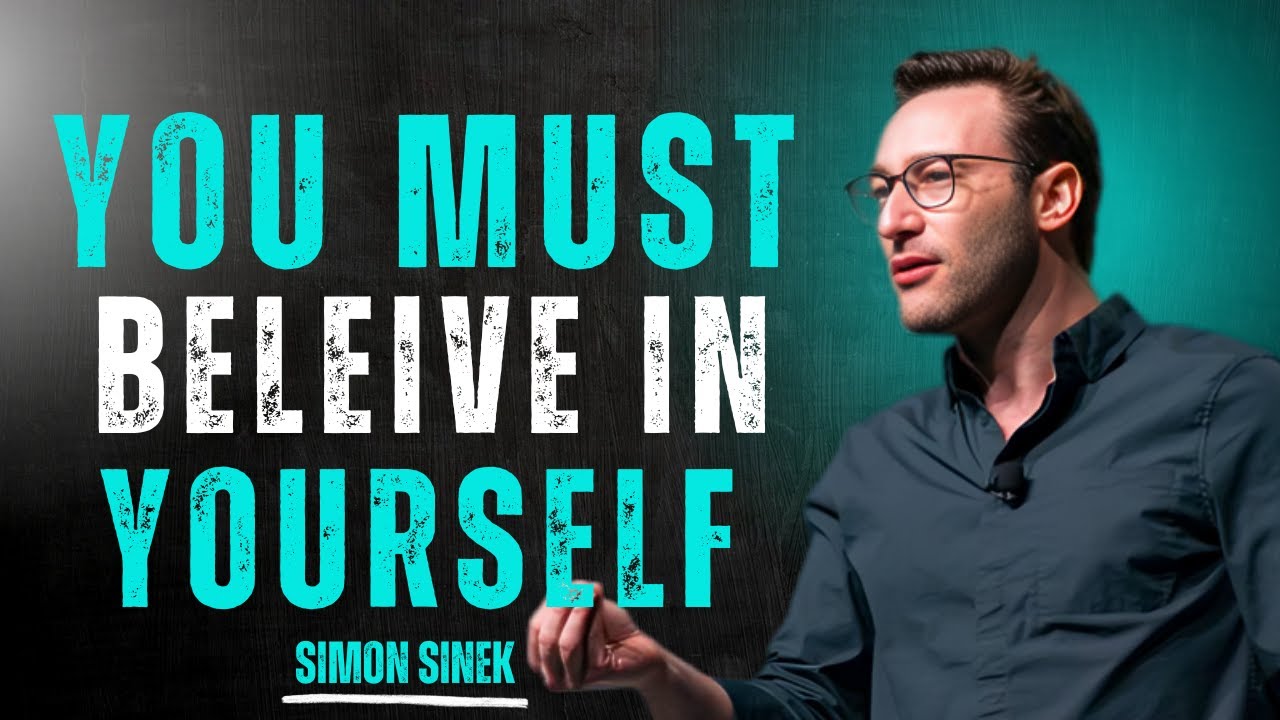 SIMON SINEK – YOU MUST BELIEVE IN YOURSELF 