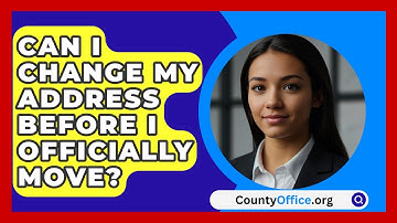 Can I Change My Address Before I Officially Move? - CountyOffice.org