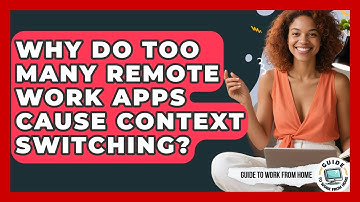 Why Do Too Many Remote Work Apps Cause Context Switching? - Guide To Work From Home