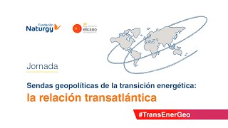 Jornada “Sendas geopolíticas de la transición energética: la relación transatlántica”