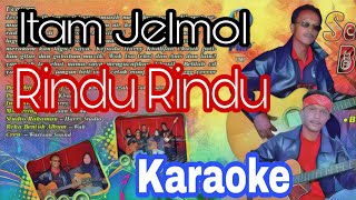 Rindu Rindu - Itam Jelmol karaoke