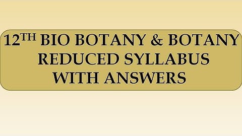 12TH BIO BOTANY AND BOTANY REDUCED SYLLABUS WITH ANSWERS/BIOLOGY REDUCED SYLLABUS