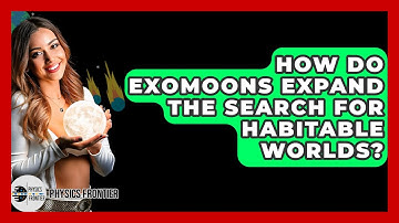 How Do Exomoons Expand The Search For Habitable Worlds? - Physics Frontier