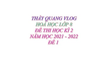 HOÁ HỌC LỚP 8 - ĐỀ THI HỌC KÌ 2 - NĂM HỌC 2021 - 2022 - ĐỀ 1