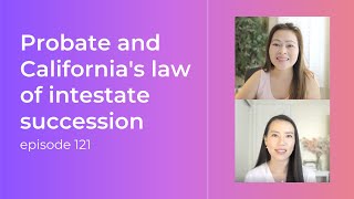 Probate and California's law of intestate succession | Ep. 121