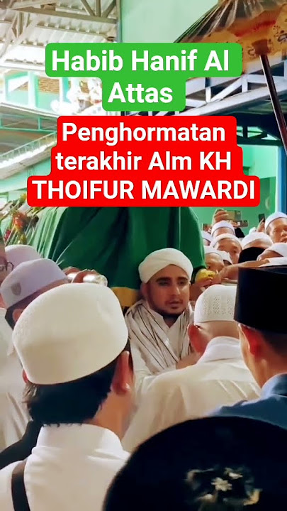 Habib Hanif Al Attas _ penghormatan terakhir Alm KH THOIFUR MAWARDI _#shorts