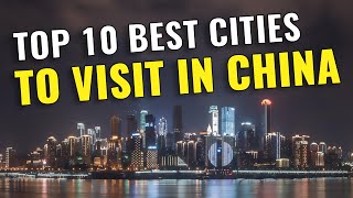 10 Most Beautiful Cities in China you Must Visit in 2023