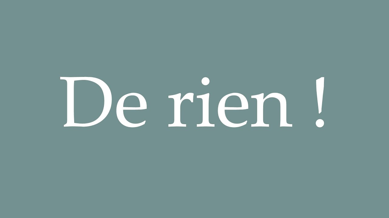 How to Pronounce ''De rien !'' Correctly in French 