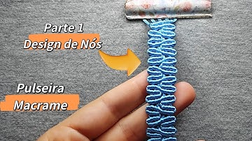Pulseira Macrame ( Parte 1) Design Nós Macrame - Passo a Passo