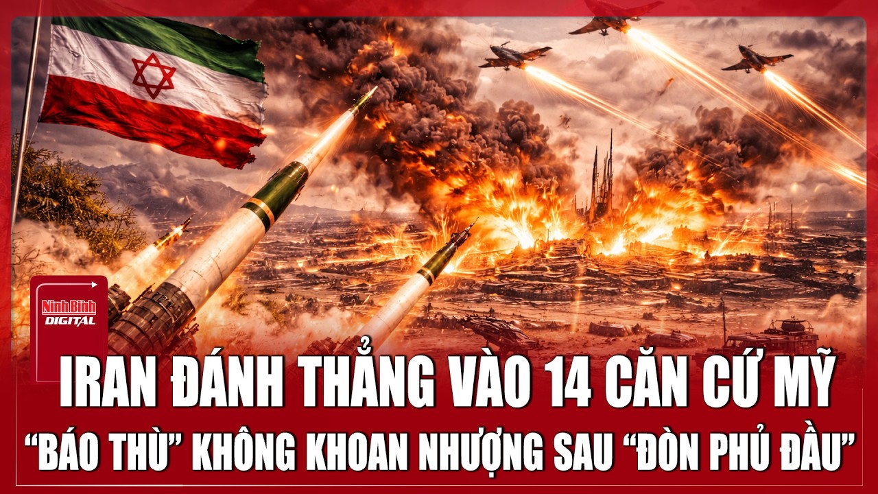 Iran đáp trả dữ dội, tấn công thẳng vào 14 căn cứ quân sự Mỹ trên khắp Trung Đông