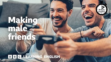 Making male friends ⏲️ 6 Minute English