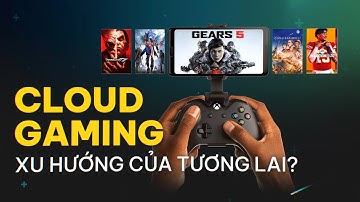 CLOUD GAMING - LIỆU CÓ THỂ TRỞ THÀNH KẺ HỦY DIỆT CONSOLE ??