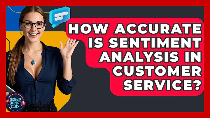 How Accurate Is Sentiment Analysis In Customer Service? - Customer Support Coach