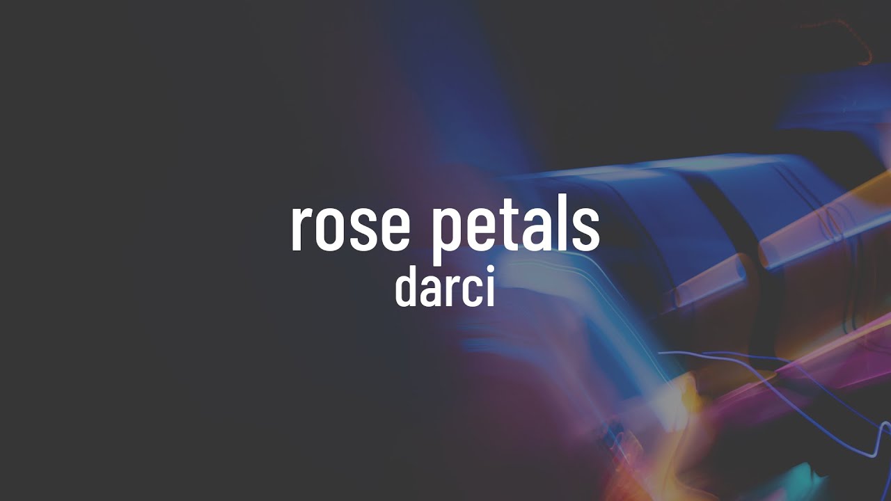 Darci Rose Petals (lyrics) YouTube