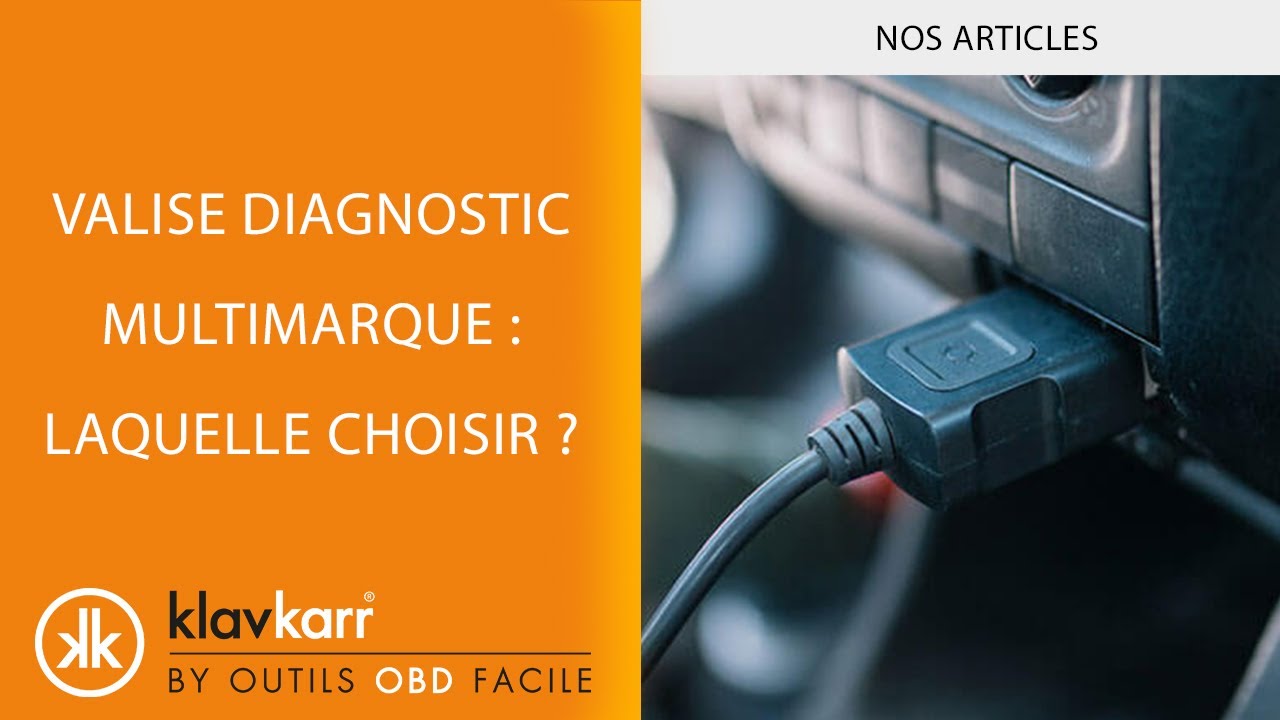 INFO] Valise de diagnostic multimarque : Laquelle choisir? 