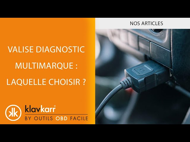 INFO] Valise de diagnostic multimarque : Laquelle choisir? 