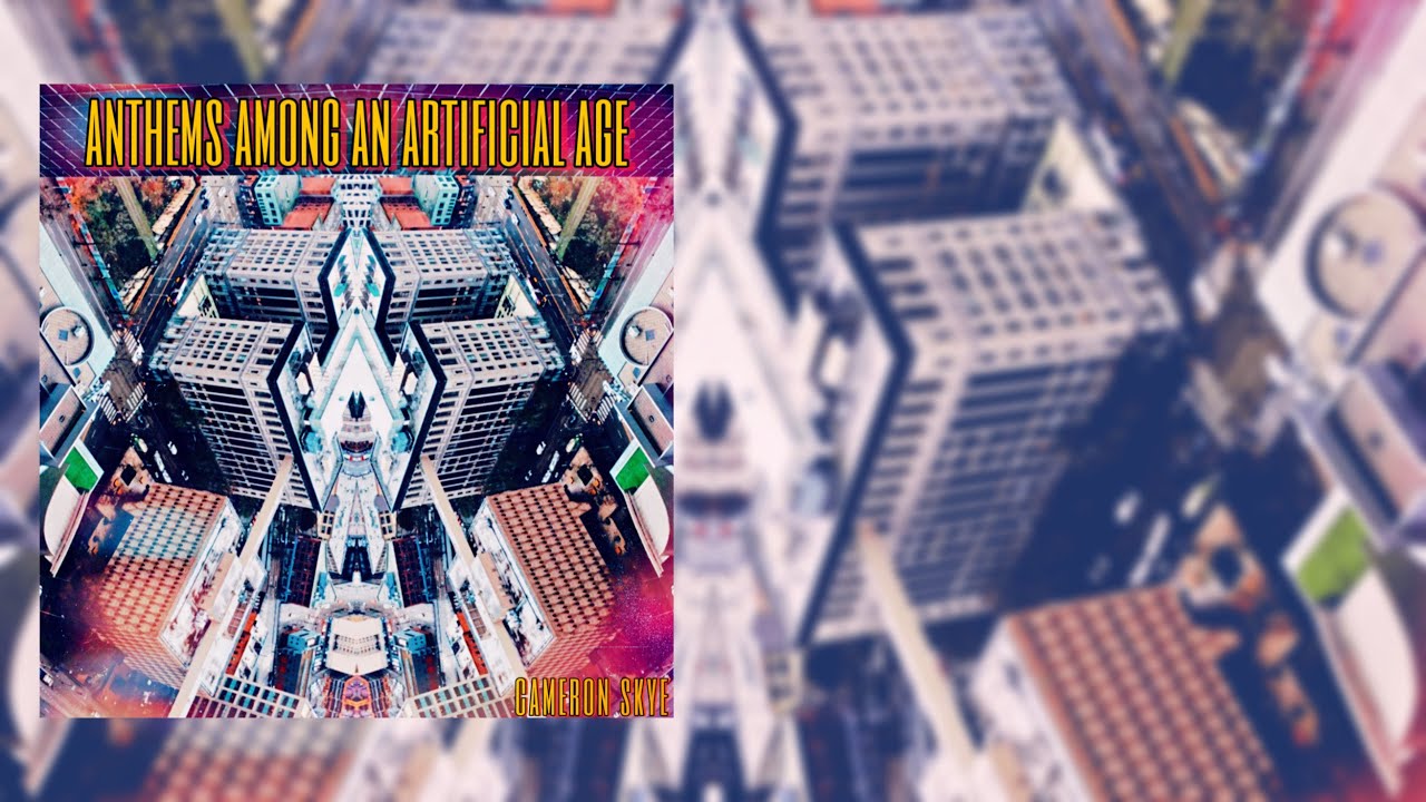 Anthems Among an Artificial Age - Full Album Stream (Synth Rock) - Cameron Skye