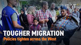 The Heat: Tougher Migration Policies | Europe and US