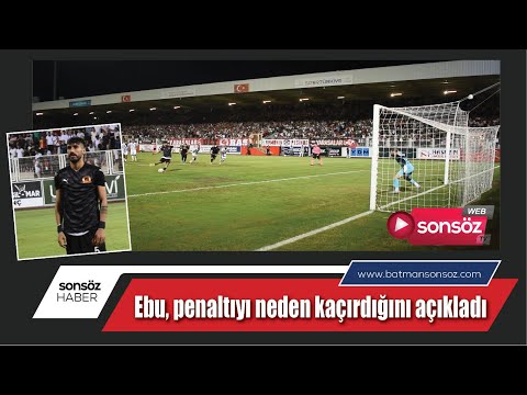 Ebu, penaltıyı neden ka&ccedil;ırdığını a&ccedil;ıkladı