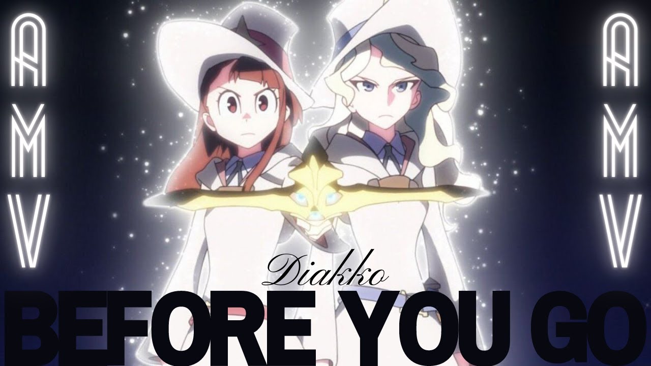 Diakko|Before You Go|Little Witch Academia|AMV
