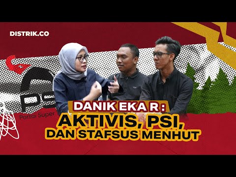 Ruang Distrik I Danik Eka R : Aktivis,  PSI, hingga Stafsus Menhut