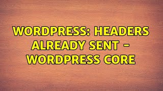 Wordpress: Headers already sent - Wordpress core