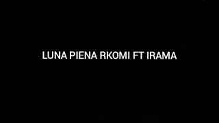 LUNA PIENA testo rkomi ft irama