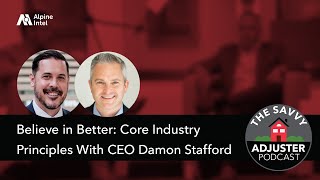 Believe In Better Core Industry Principles With Damon Stafford The Savvy Adjuster Podcast Ep. 30