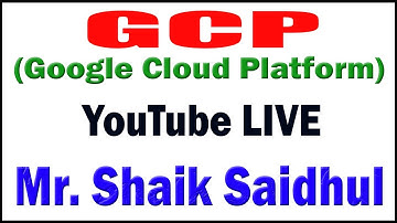 GCP (Google Cloud Platform) tutorials  by Mr. Shaik Saidhul Sir